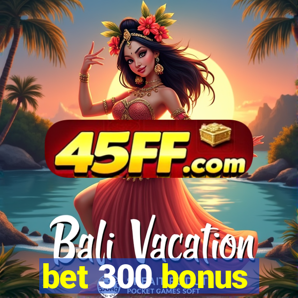 bet 300 bonus